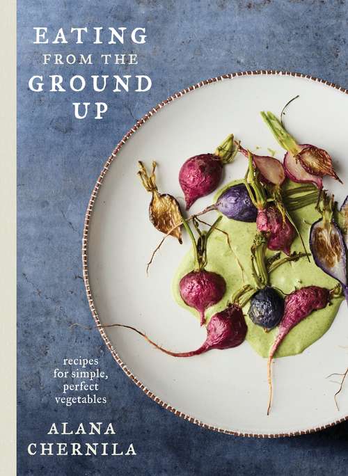 Book cover of Eating from the Ground Up: Recipes For Enjoying Vegetables All Year Long