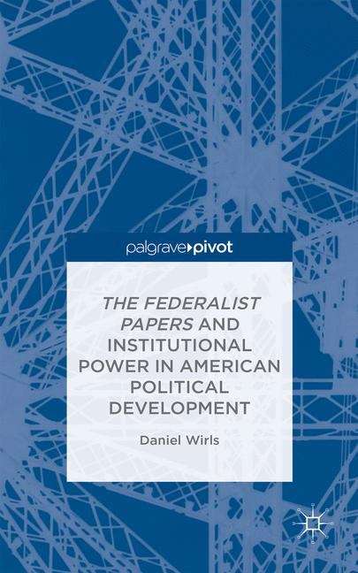 Book cover of The Federalist Papers and Institutional Power in American Politicalc Development