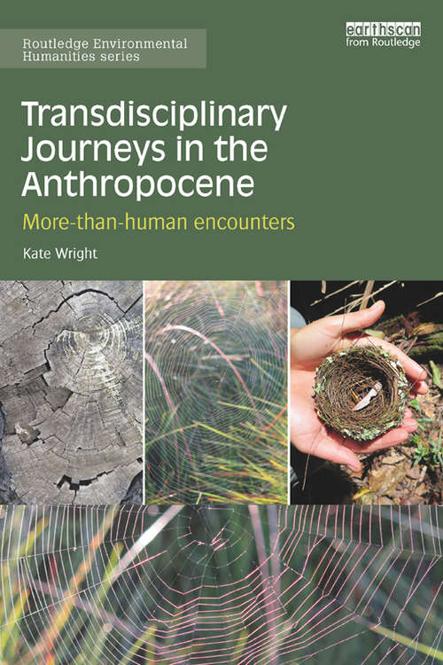 Transdisciplinary Journeys in the Anthropocene: More-than-human encounters (Routledge Environmental Humanities)