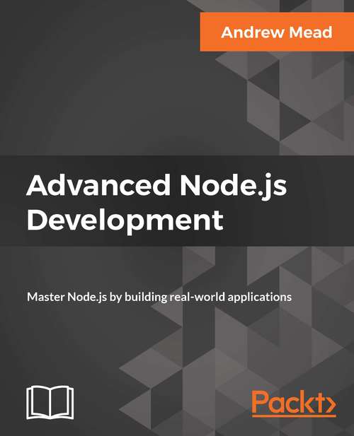 Advanced Node.js Development: Master Node.js by building real-world applications