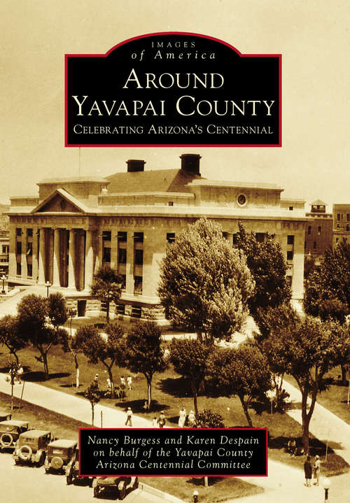 Book cover of Around Yavapai County: Celebrating Arizona's Centennial
