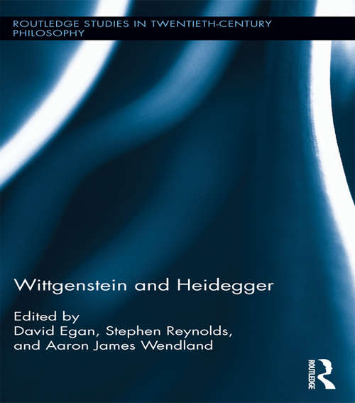 Wittgenstein and Heidegger: Pathways And Provocations (Routledge Studies in Twentieth-Century Philosophy)