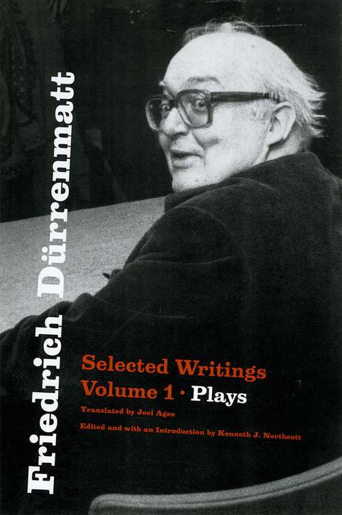 Friedrich Dürrenmatt: Selected Writings, Volume I, Plays