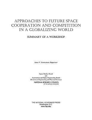 Book cover of Approaches to Future Space Cooperation and Competition in a Globalizing World: Summary of a Workshop