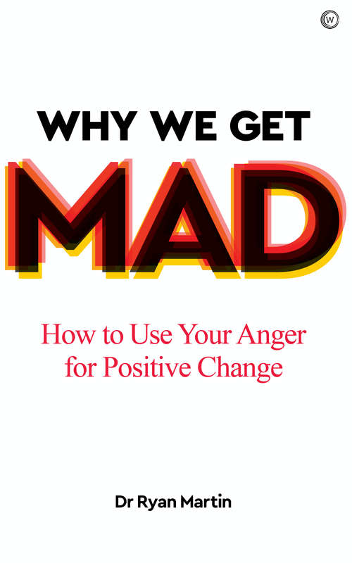 Book cover of Why We Get Mad: How to Use Your Anger for Positive Change