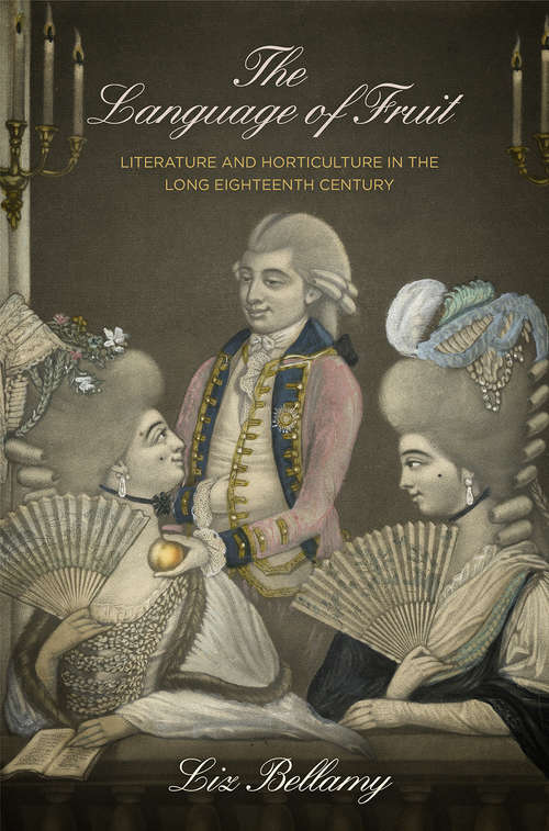 Book cover of The Language of Fruit: Literature and Horticulture in the Long Eighteenth Century (Penn Studies in Landscape Architecture)