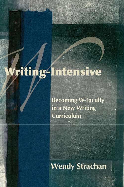 Book cover of Writing-Intensive: Becoming W-Faculty in a New Writing Curriculum