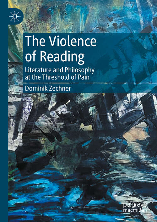 Book cover of The Violence of Reading: Literature and Philosophy at the Threshold of Pain (2024)