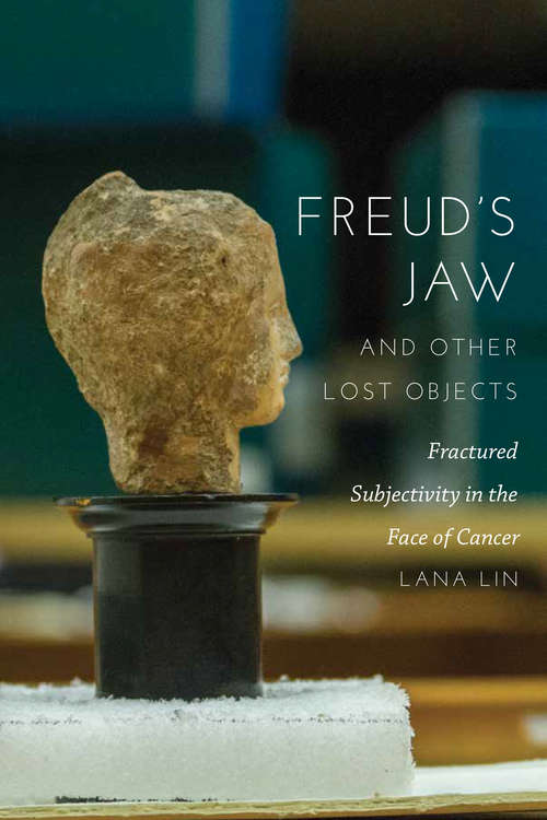 Book cover of Freud's Jaw and Other Lost Objects: Fractured Subjectivity in the Face of Cancer