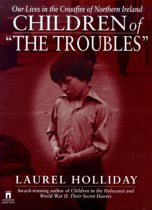 Book cover of Children of the Troubles: Our Lives in the Crossfire of Northern Ireland (Children Of Conflict Ser.)