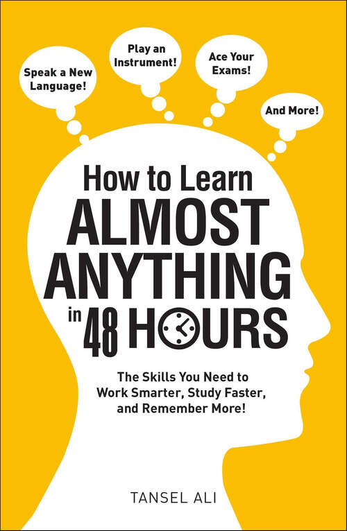 Book cover of How to Learn Almost Anything in 48 Hours: The Skills You Need to Work Smarter, Study Faster, and Remember More!