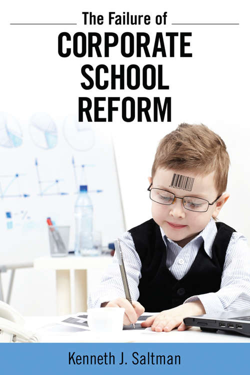Failure of Corporate School Reform (Critical Interventions)