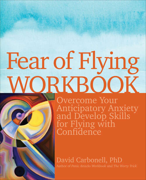 Book cover of Fear of Flying Workbook: Overcome Your Anticipatory Anxiety and Develop Skills for Flying with Confidence