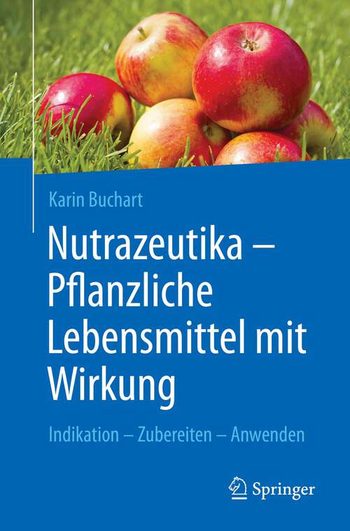 Book cover of Nutrazeutika -  Pflanzliche Lebensmittel mit Wirkung: Indikation – Zubereiten – Anwenden (1. Aufl. 2022)