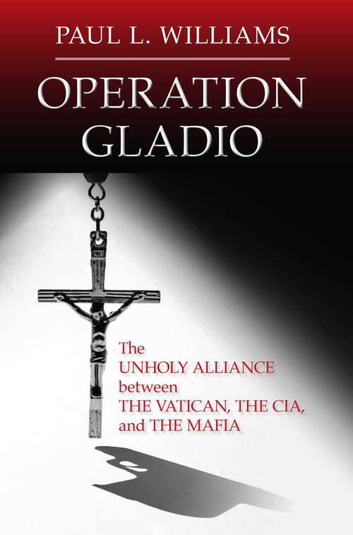 Book cover of Operation Gladio: The Unholy Alliance between the Vatican, the CIA, and the Mafia