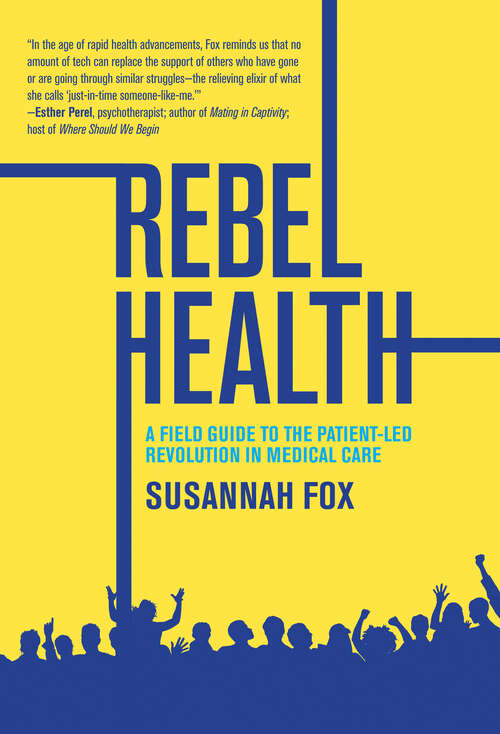 Book cover of Rebel Health: A Field Guide to the Patient-Led Revolution in Medical Care