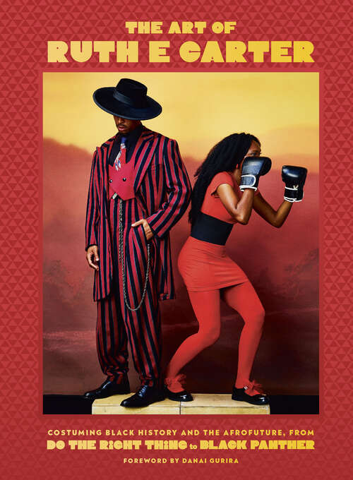 Book cover of The Art of Ruth E. Carter: Costuming Black History and the Afrofuture, from Do the Right Thing to Black Panther