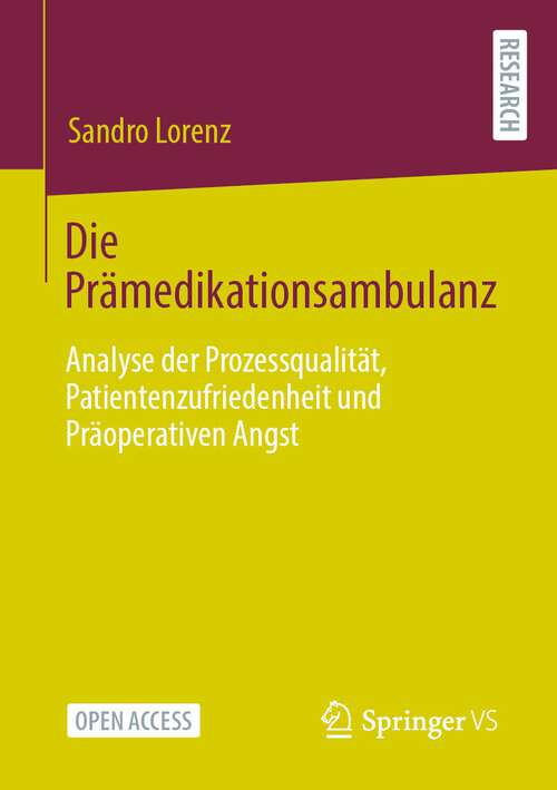Book cover of Die Prämedikationsambulanz: Analyse der Prozessqualität, Patientenzufriedenheit und Präoperativen Angst (1. Aufl. 2023)