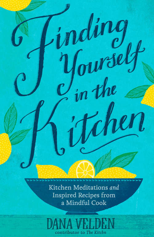 Book cover of Finding Yourself in the Kitchen: Kitchen Meditations and Inspired Recipes from a Mindful Cook