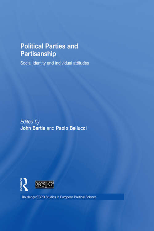 Political Parties and Partisanship: Social identity and individual attitudes (Routledge/ECPR Studies in European Political Science)