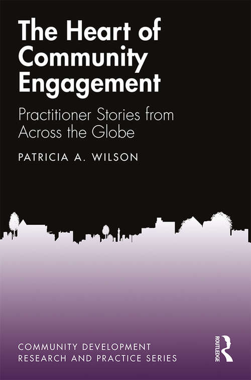 Book cover of The Heart of Community Engagement: Practitioner Stories from Across the Globe (Community Development Research and Practice Series)