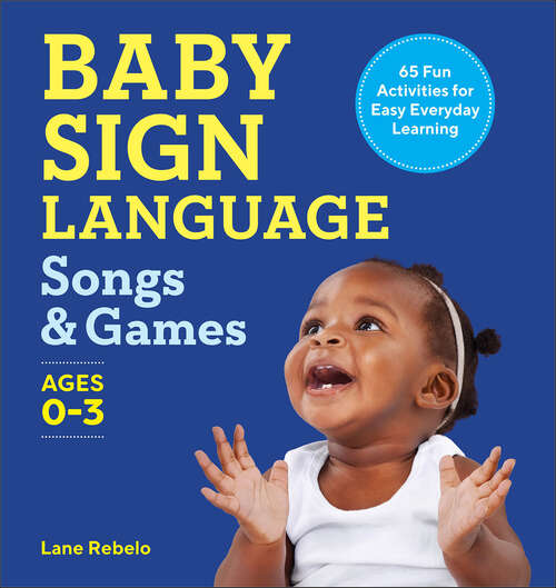 Book cover of Baby Sign Language Songs & Games: 64 Fun Activities for Easy Everyday Learning