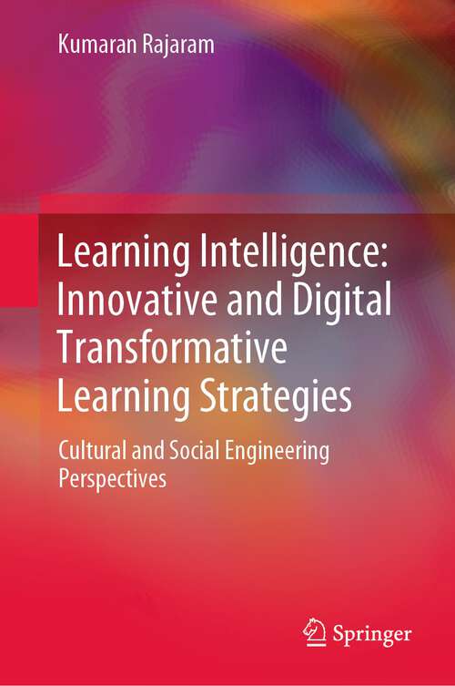 Book cover of Learning Intelligence: Innovative and Digital Transformative Learning Strategies: Cultural and Social Engineering Perspectives (1st ed. 2023)