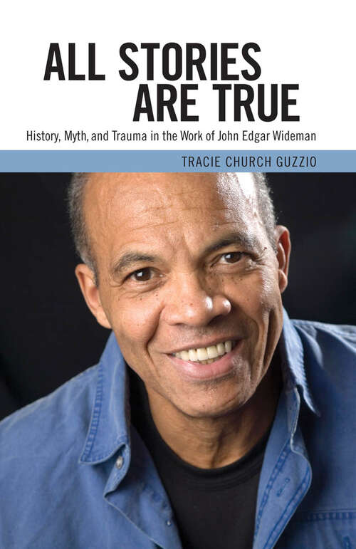 Book cover of All Stories Are True: History, Myth, and Trauma in the Work of John Edgar Wideman (EPUB Single) (Margaret Walker Alexander Series in African American Studies)
