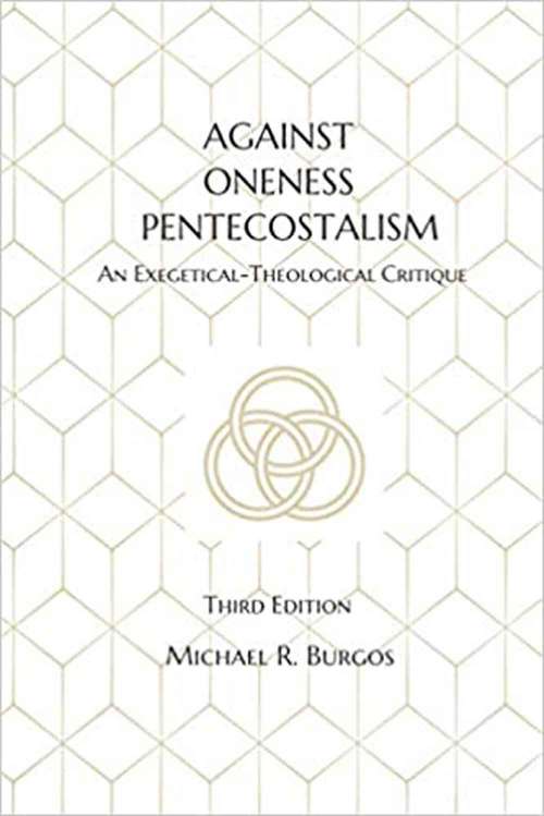 Book cover of Against Oneness Pentecostalism: An Exegetical-Theological Critique (Third Edition)