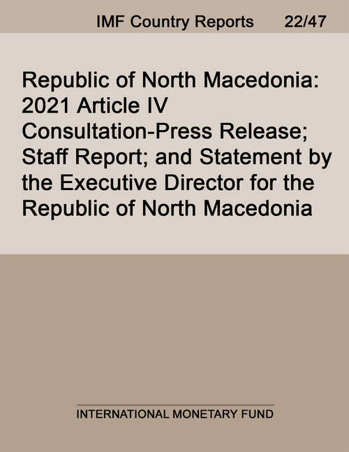 Book cover of Republic of North Macedonia: 2021 Article IV Consultation-Press Release; Staff Report; and Statement by the Executive Director for the Republic of North Macedonia (Imf Staff Country Reports)