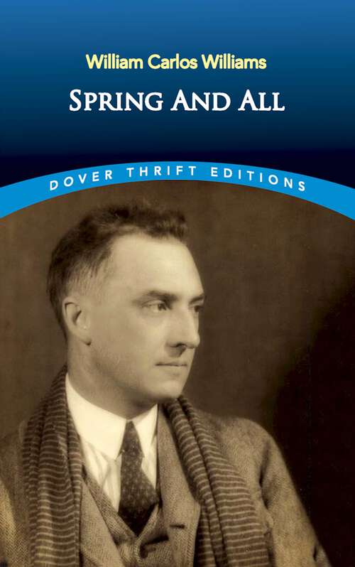 Spring and All: Kora In Hell / Spring And All / The Descent Of Winter / The Great American Novel / A Novelette And Other Prose (Dover Thrift Editions)