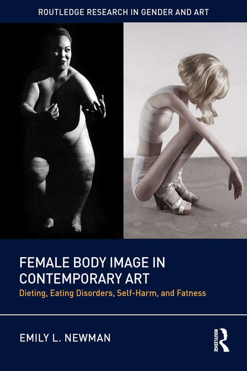 Book cover of Female Body Image in Contemporary Art: Dieting, Eating Disorders, Self-Harm, and Fatness (Routledge Research in Gender and Art)