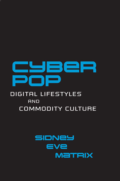 Book cover of Cyberpop: Digital Lifestyles and Commodity Culture (Routledge Studies in New Media and Cyberculture: Vol. 3)