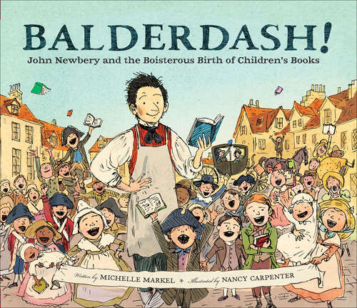 Book cover of Balderdash!: John Newbery and the Boisterous Birth of Children's Books