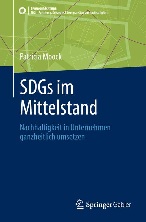 Book cover of SDGs im Mittelstand: Nachhaltigkeit in Unternehmen ganzheitlich umsetzen (2024) (SDG - Forschung, Konzepte, Lösungsansätze zur Nachhaltigkeit)