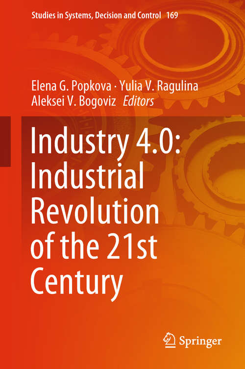 Industry 4.0: Industrial Revolution of the 21st Century (Studies in Systems, Decision and Control #169)