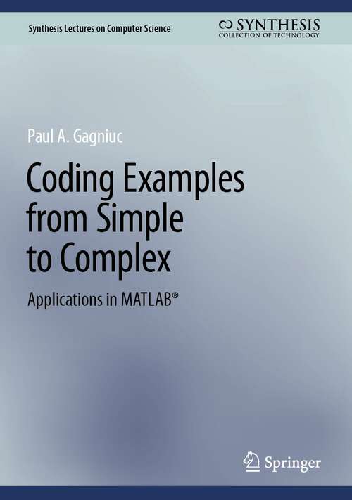 Book cover of Coding Examples from Simple to Complex: Applications in MATLAB® (2024) (Synthesis Lectures on Computer Science)