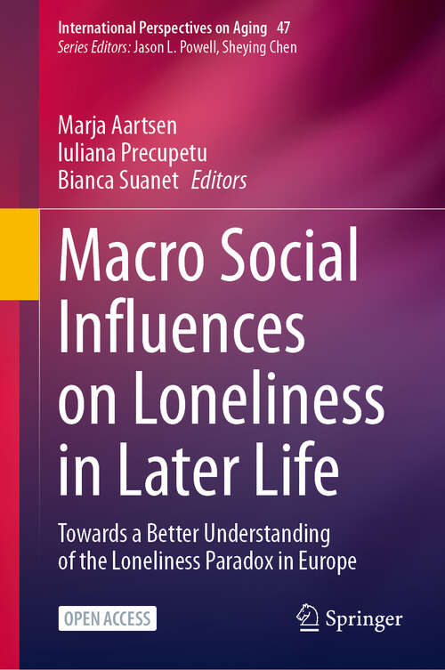 Book cover of Macro Social Influences on Loneliness in Later Life: Towards a Better Understanding of the Loneliness Paradox in Europe (International Perspectives on Aging #47)