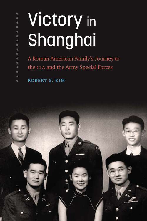 Book cover of Victory in Shanghai: A Korean American Family's Journey to the CIA and the Army Special Forces