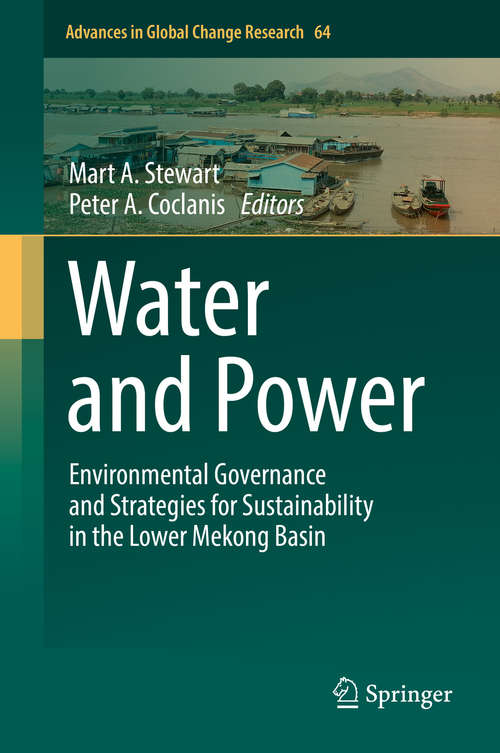 Water and Power: Environmental Governance And Strategies For Sustainability In The Lower Mekong Basin (Advances In Global Change Research #64)