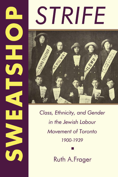Book cover of Sweatshop Strife: Class, Ethnicity, and Gender in the Jewish Labour Movement of Toronto, 1900-1939