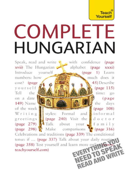 Book cover of Complete Hungarian Beginner to Intermediate Book and Audio Course: Learn to read, write, speak and understand a new language with Teach Yourself