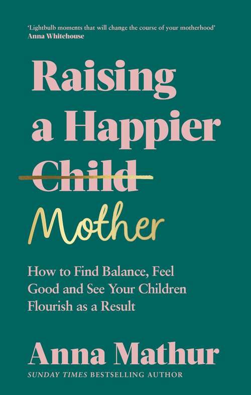 Book cover of Raising A Happier Mother: The empowering guide to motherhood and must-read book for any new mum