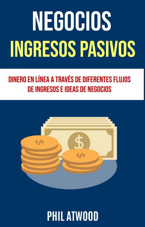 Book cover of Negocios: Ingresos Pasivos: Dinero En Línea A Través De Diferentes Flujos De Ingresos E Ideas De Negocios