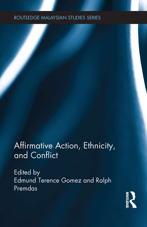 Affirmative Action, Ethnicity and Conflict (Routledge Malaysian Studies Series)