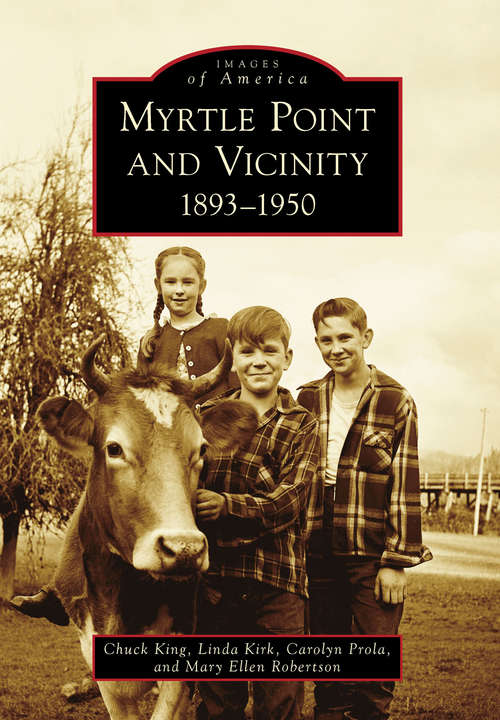 Myrtle Point and Vicinity: 1893-1950 (Images of America)