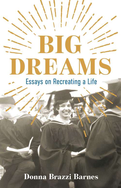 Book cover of Big Dreams: Essays on Recreating a Life