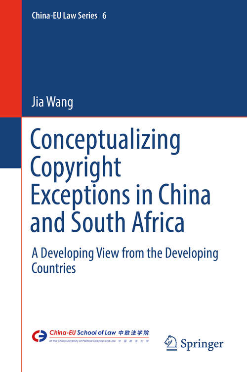Conceptualizing Copyright Exceptions in China and South Africa: A Developing View From The Developing Countries (China-eu Law Ser. #6)