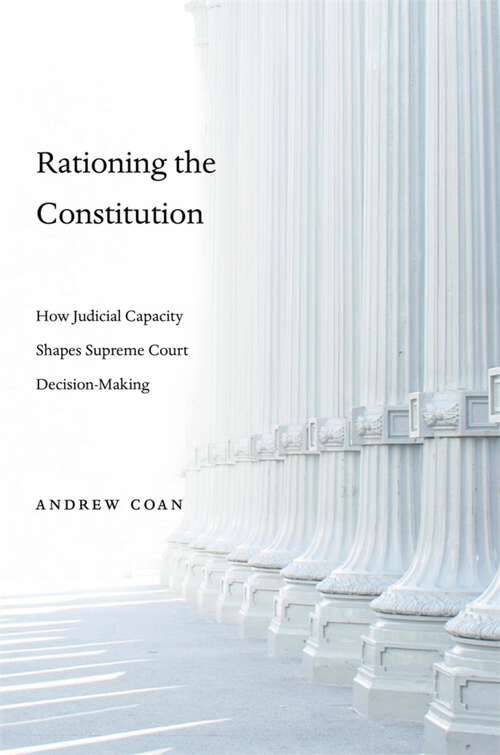 Book cover of Rationing the Constitution: How Judicial Capacity Shapes Supreme Court Decision-Making