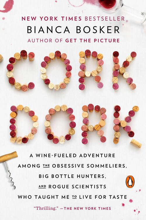Book cover of Cork Dork: A Wine-Fueled Adventure Among the Obsessive Sommeliers, Big Bottle Hunters, and Rogue Scientists Who Taught Me to Live for Taste
